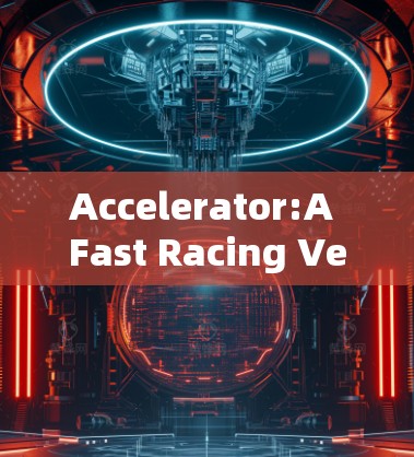 Accelerator:A Fast Racing Vehicle