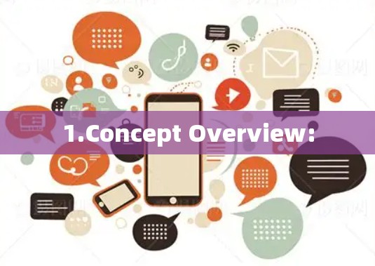 1.Concept Overview: 1.Concept Overview: