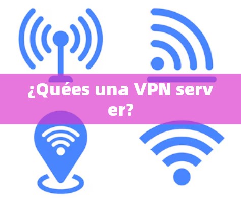 ¿Quées una VPN server?
