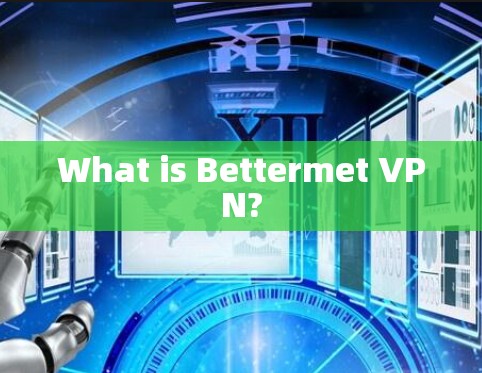 What is Bettermet VPN?