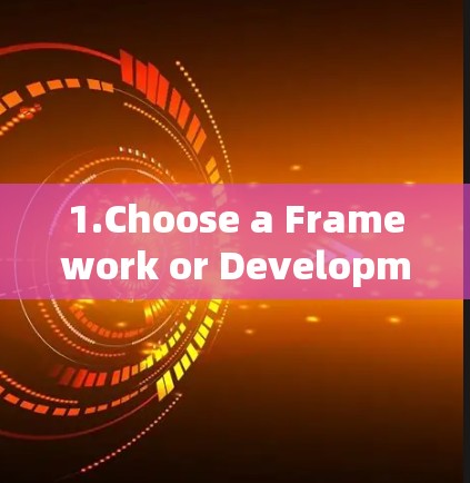 1.Choose a Framework or Development Environment