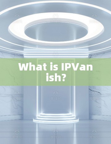 What is IPVanish?