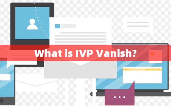 What is IVP Vanish?