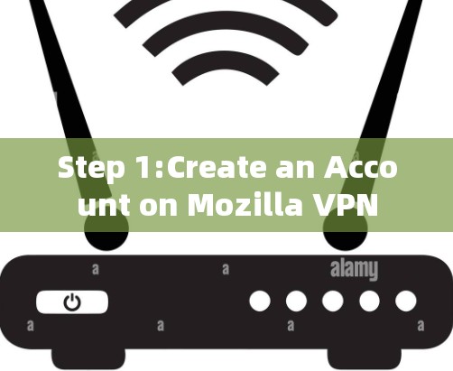 Step 1:Create an Account on Mozilla VPN Step 1:Create an Account on Mozilla VPN