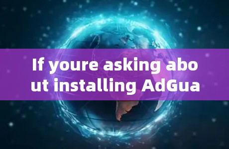 If youre asking about installing AdGuard VPN on Windows,here are the steps to do so: If youre asking about installing AdGuard VPN on Windows,here are the steps to do so: