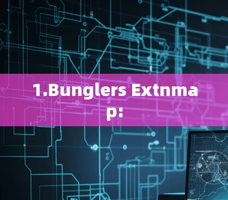 1.Bunglers Extnmap:
