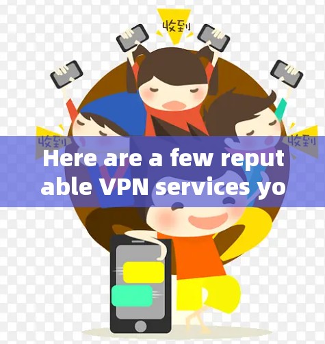 Here are a few reputable VPN services you might consider: