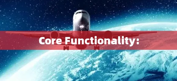 Core Functionality: