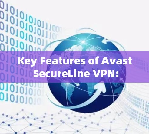 Key Features of Avast SecureLine VPN: