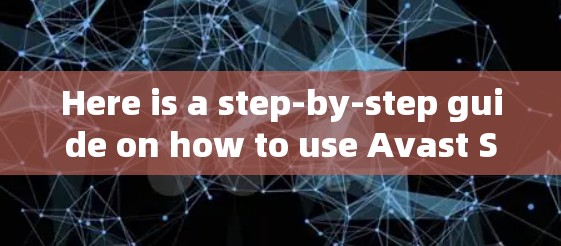 Here is a step-by-step guide on how to use Avast SecureLine VPN: