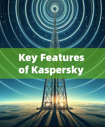 Key Features of Kaspersky VPN: