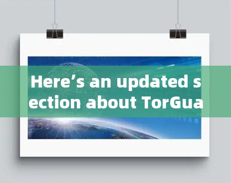Here’s an updated section about TorGuard with recent changes and improvements:
