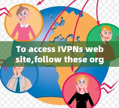 To access IVPNs website,follow these organized steps based on the information gathered: