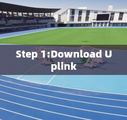 Step 1:Download Uplink Step 1:Download Uplink