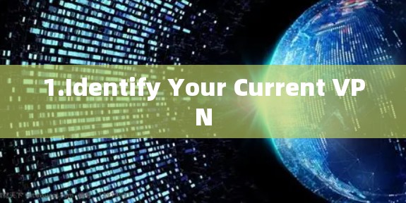1.Identify Your Current VPN