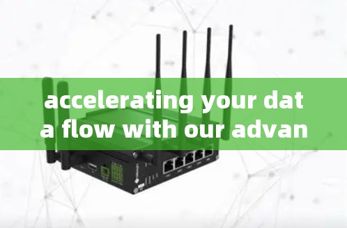 accelerating your data flow with our advanced solutions