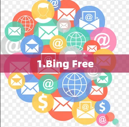 1.Bing Free