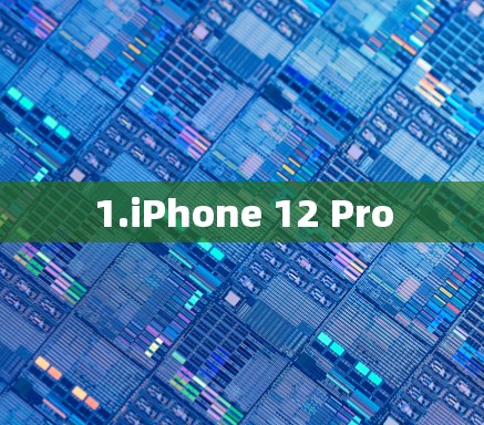 1.iPhone 12 Pro