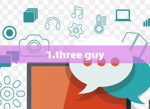 1.three guy 1.three guy